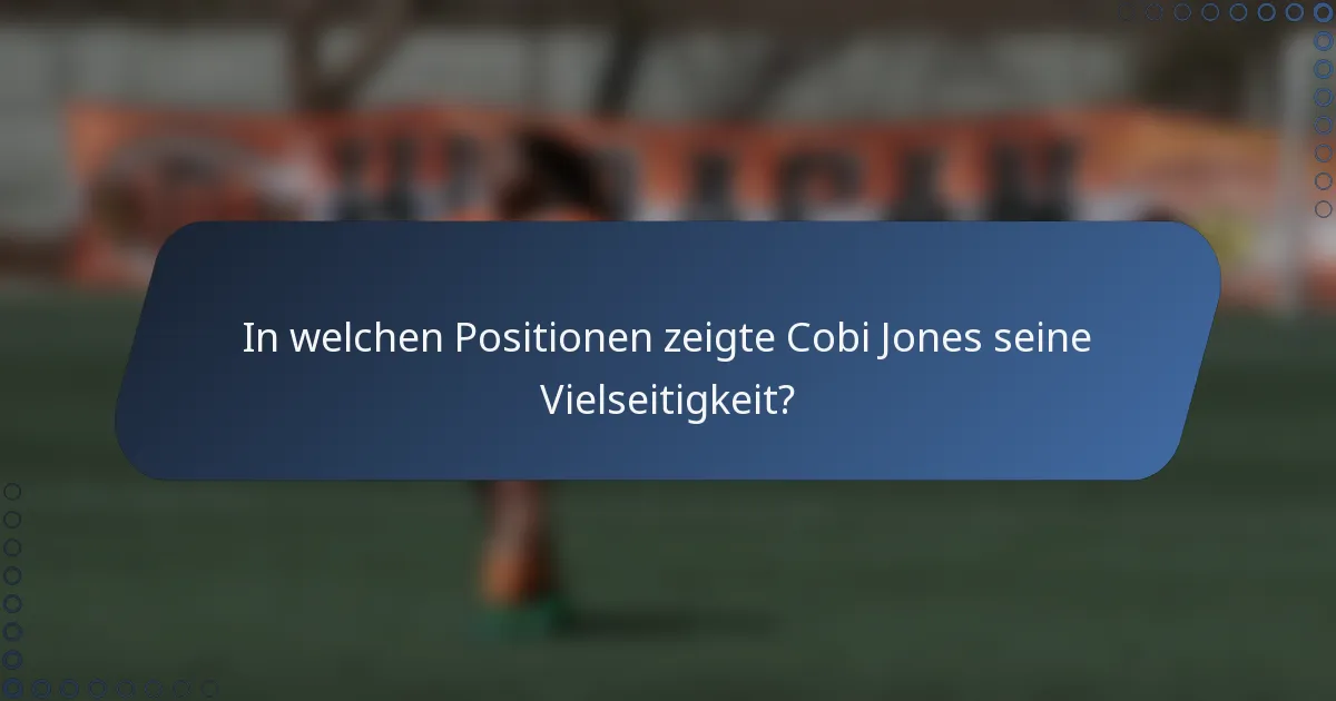 In welchen Positionen zeigte Cobi Jones seine Vielseitigkeit?
