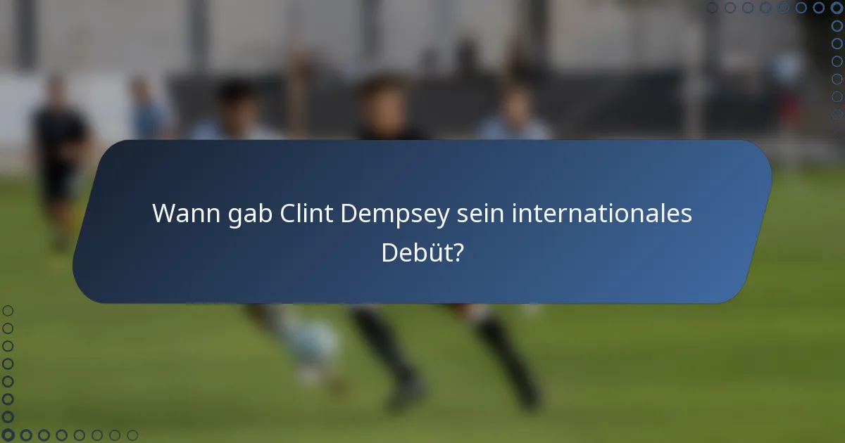 Wann gab Clint Dempsey sein internationales Debüt?