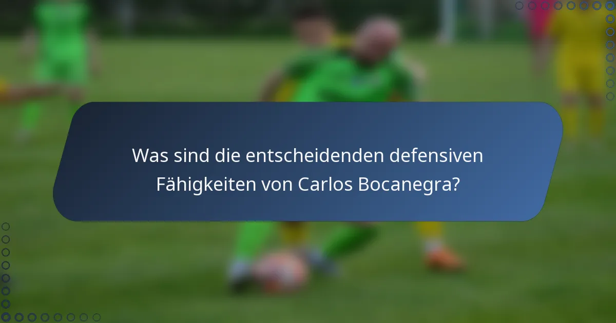 Was sind die entscheidenden defensiven Fähigkeiten von Carlos Bocanegra?