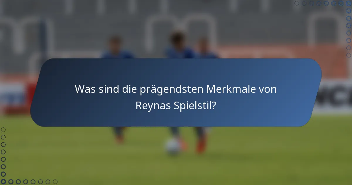 Was sind die prägendsten Merkmale von Reynas Spielstil?