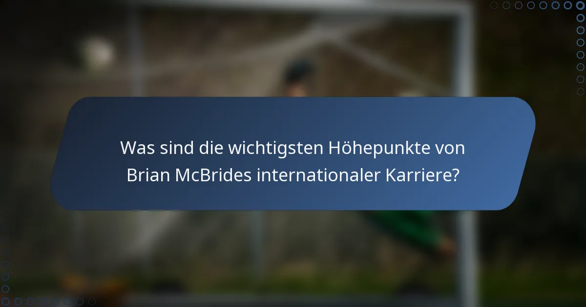 Was sind die wichtigsten Höhepunkte von Brian McBrides internationaler Karriere?