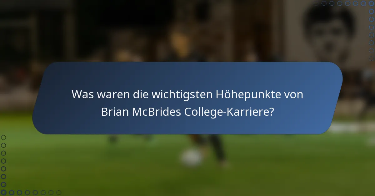Was waren die wichtigsten Höhepunkte von Brian McBrides College-Karriere?