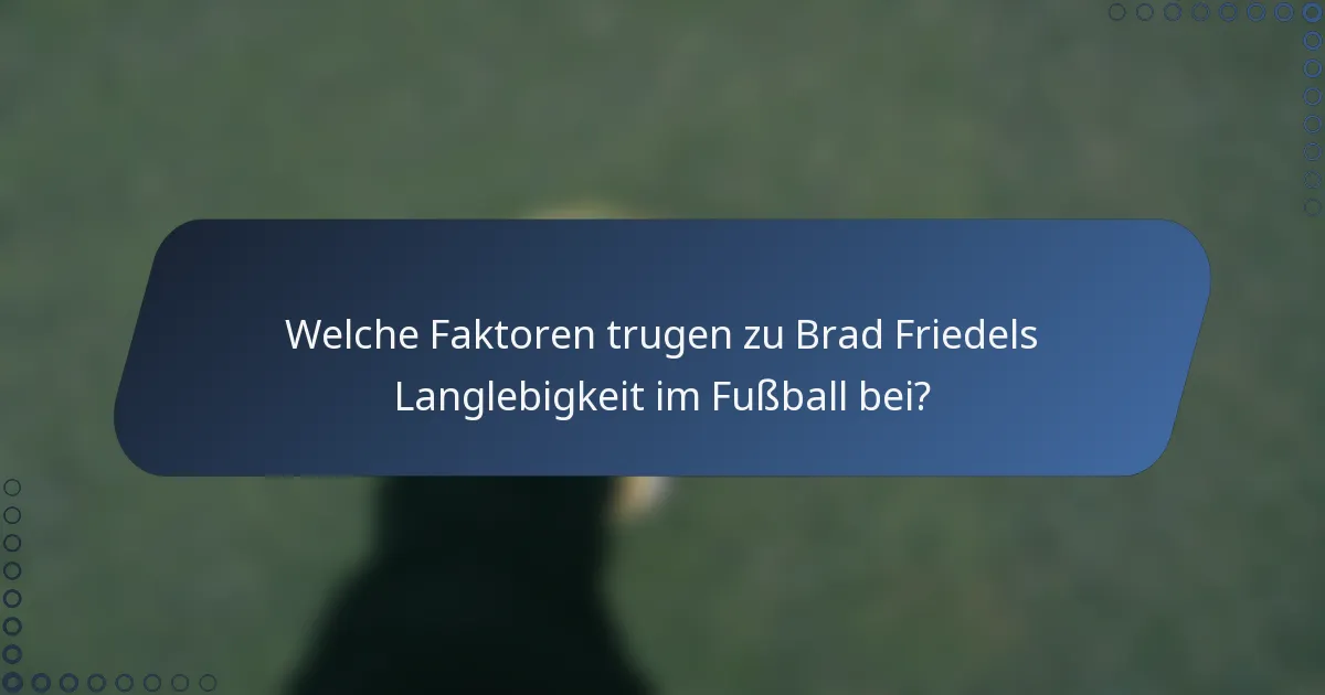 Welche Faktoren trugen zu Brad Friedels Langlebigkeit im Fußball bei?
