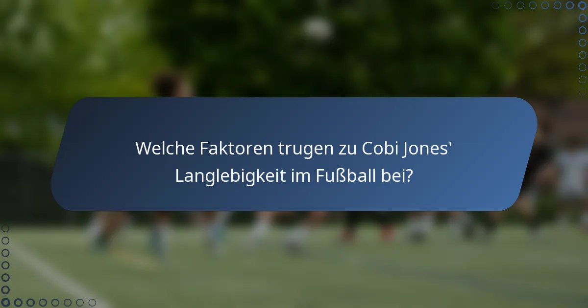 Welche Faktoren trugen zu Cobi Jones' Langlebigkeit im Fußball bei?