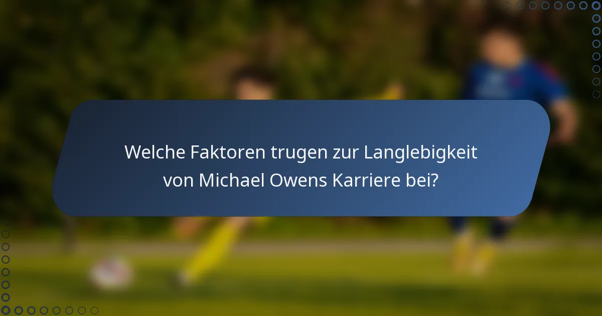 Welche Faktoren trugen zur Langlebigkeit von Michael Owens Karriere bei?