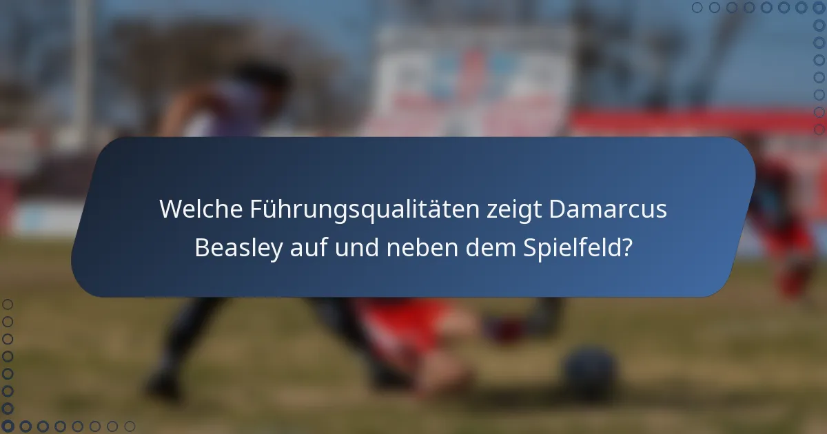Welche Führungsqualitäten zeigt Damarcus Beasley auf und neben dem Spielfeld?