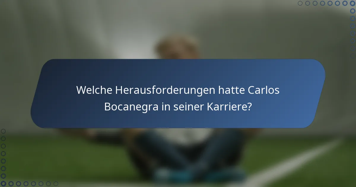 Welche Herausforderungen hatte Carlos Bocanegra in seiner Karriere?