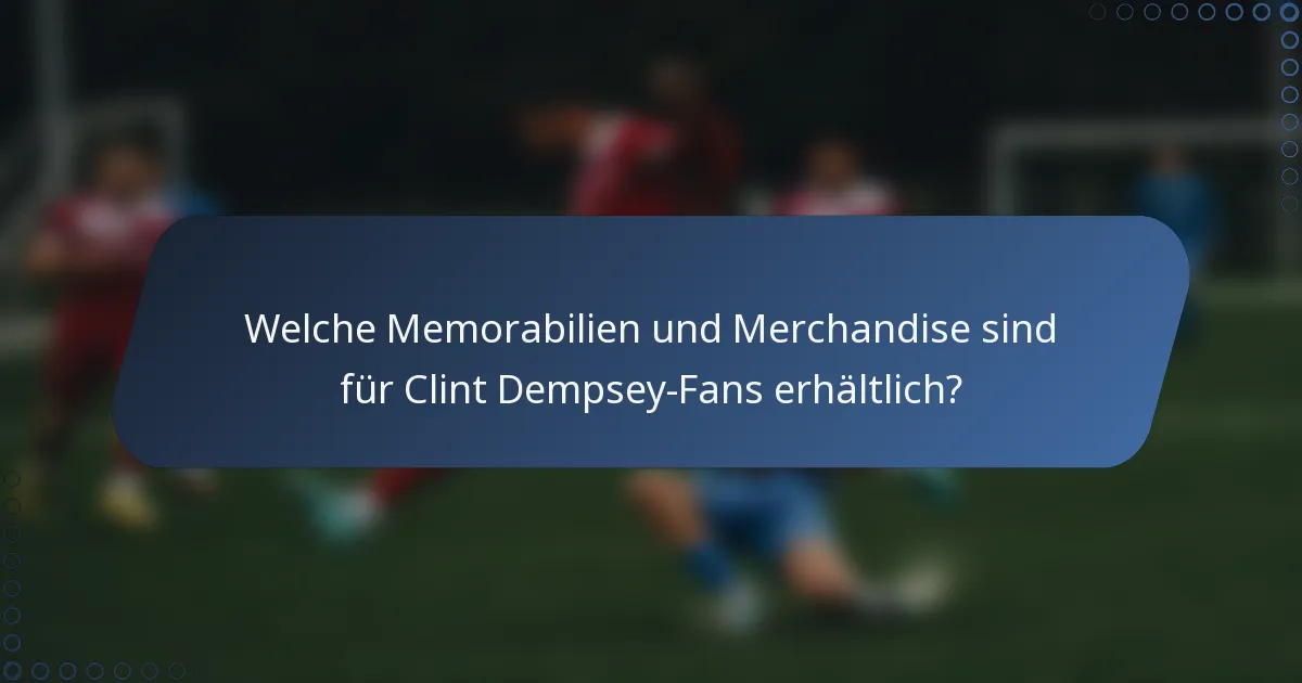 Welche Memorabilien und Merchandise sind für Clint Dempsey-Fans erhältlich?