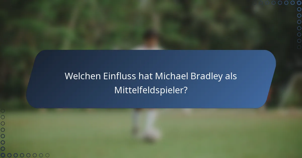 Welchen Einfluss hat Michael Bradley als Mittelfeldspieler?