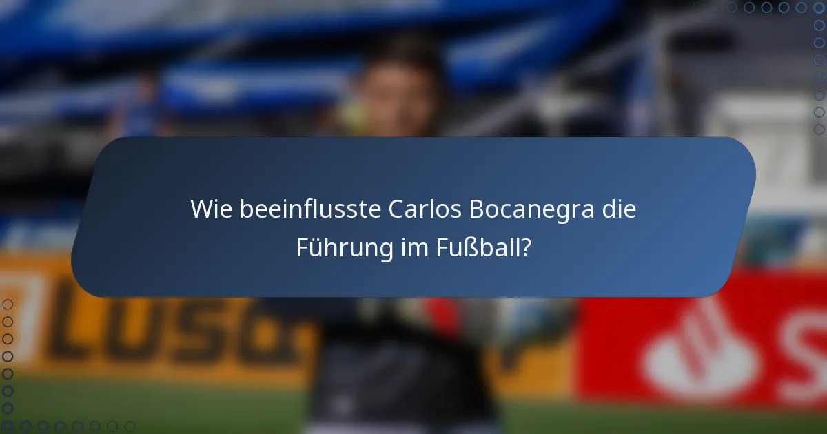 Wie beeinflusste Carlos Bocanegra die Führung im Fußball?