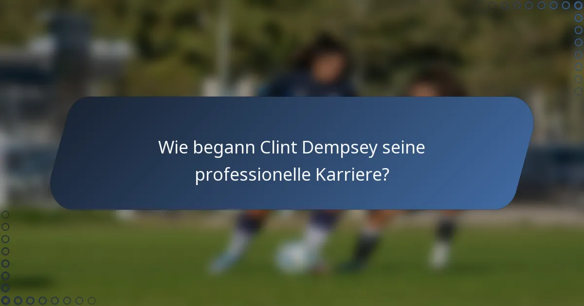 Wie begann Clint Dempsey seine professionelle Karriere?
