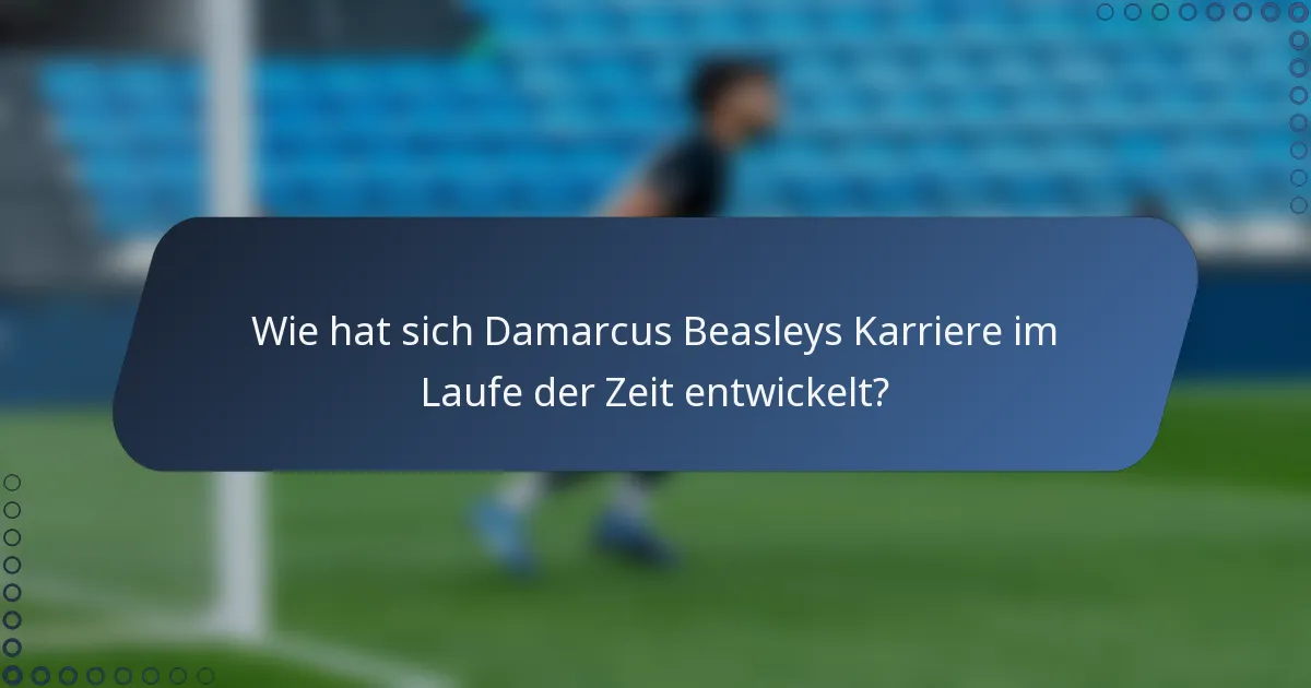 Wie hat sich Damarcus Beasleys Karriere im Laufe der Zeit entwickelt?