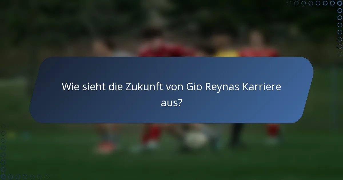 Wie sieht die Zukunft von Gio Reynas Karriere aus?