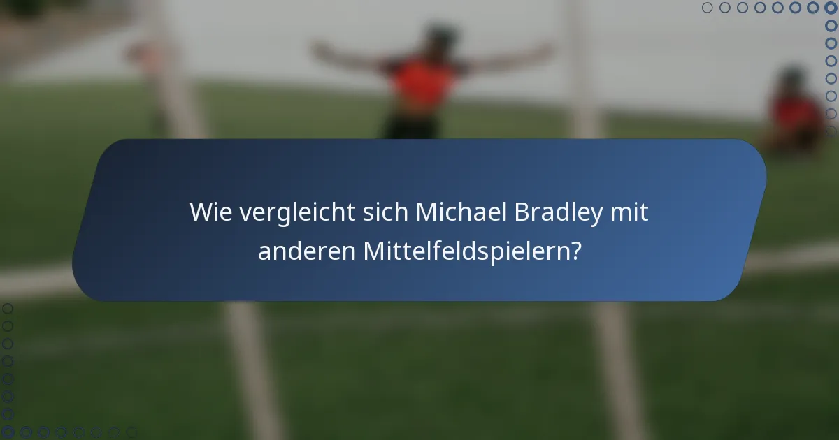 Wie vergleicht sich Michael Bradley mit anderen Mittelfeldspielern?